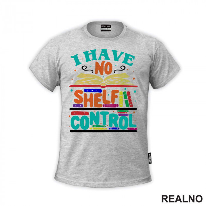 I Have No Shelf Control - Teal - Colorful - Books - Čitanje - Knjige - Majica