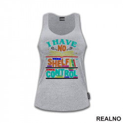 I Have No Shelf Control - Teal - Colorful - Books - Čitanje - Knjige - Majica