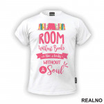 Room Without Books Is Like A Body Without A Soul - Pink - Books - Čitanje - Knjige - Majica