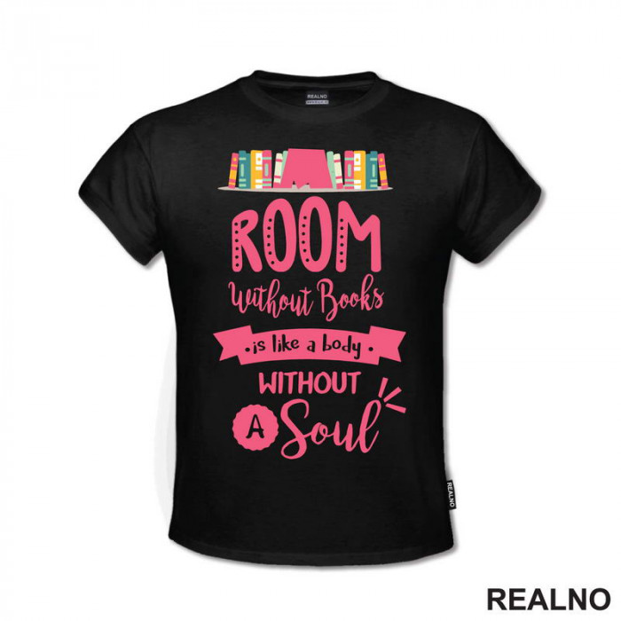 Room Without Books Is Like A Body Without A Soul - Pink - Books - Čitanje - Knjige - Majica