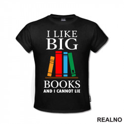 I Like Big Books And I Cannot Lie - Colors - Books - Čitanje - Knjige - Majica