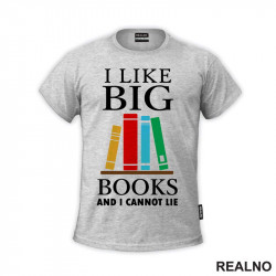 I Like Big Books And I Cannot Lie - Colors - Books - Čitanje - Knjige - Majica
