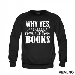Why Yes, I Actually Do Need All These Books - Books - Čitanje - Knjige - Duks