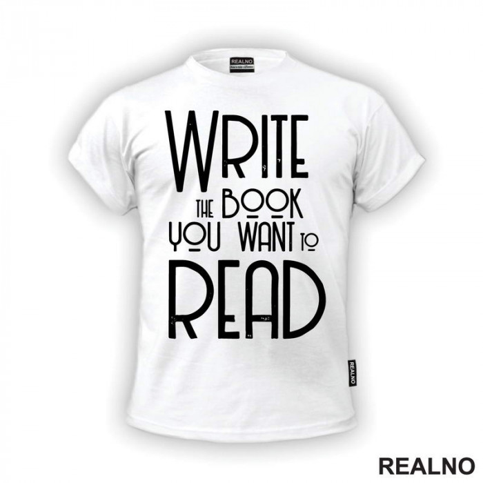 Write The Book You Want To Read - Books - Čitanje - Knjige - Majica