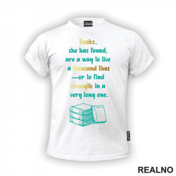Books, She Has Found, Are A Way To Live A Thousand Lives Or To Find Strength In A Very Long One - Books - Čitanje - Knjige - Majica