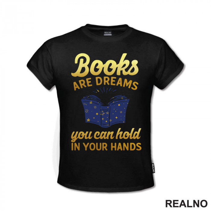 Books Are Dreams You Can Hold In Your Hands - Golden Stars - Books - Čitanje - Knjige - Majica