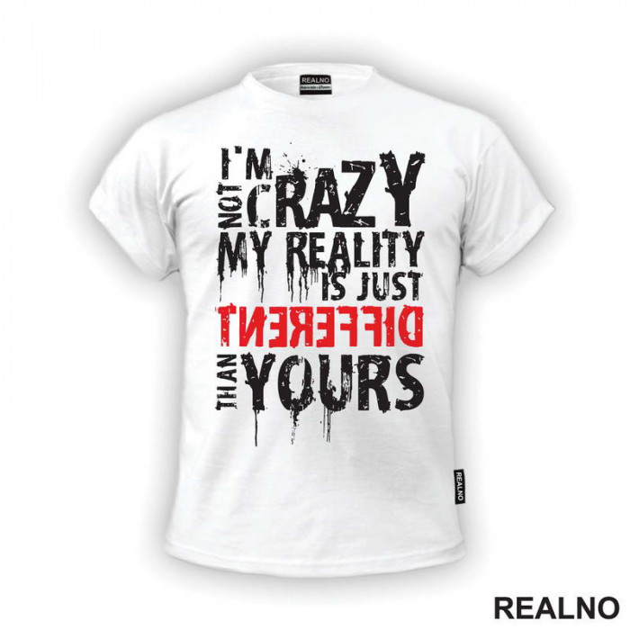 I'm Not Crazy My Reality Is Just Different Than Yours - Quotes - Majica