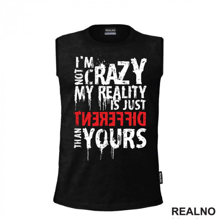 I'm Not Crazy My Reality Is Just Different Than Yours - Quotes - Majica