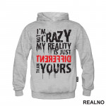 I'm Not Crazy My Reality Is Just Different Than Yours - Quotes - Duks