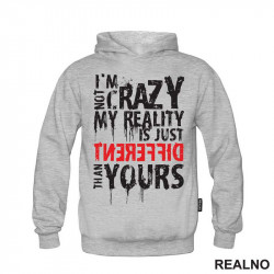 I'm Not Crazy My Reality Is Just Different Than Yours - Quotes - Duks I'm Not Crazy My Reality Is Just Different Than Yours - Quotes - Duks