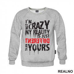 I'm Not Crazy My Reality Is Just Different Than Yours - Quotes - Duks I'm Not Crazy My Reality Is Just Different Than Yours - Quotes - Duks