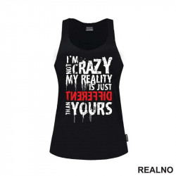 I'm Not Crazy My Reality Is Just Different Than Yours - Quotes - Majica