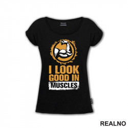 I Look Good In Muscles - Trening - Majica I Look Good In Muscles - Trening - Majica