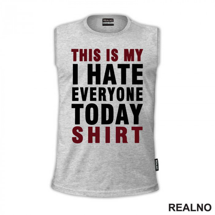 This Is My I Hate Everyone Today Shirt - Red - Humor - Majica
