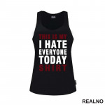This Is My I Hate Everyone Today Shirt - Red - Humor - Majica