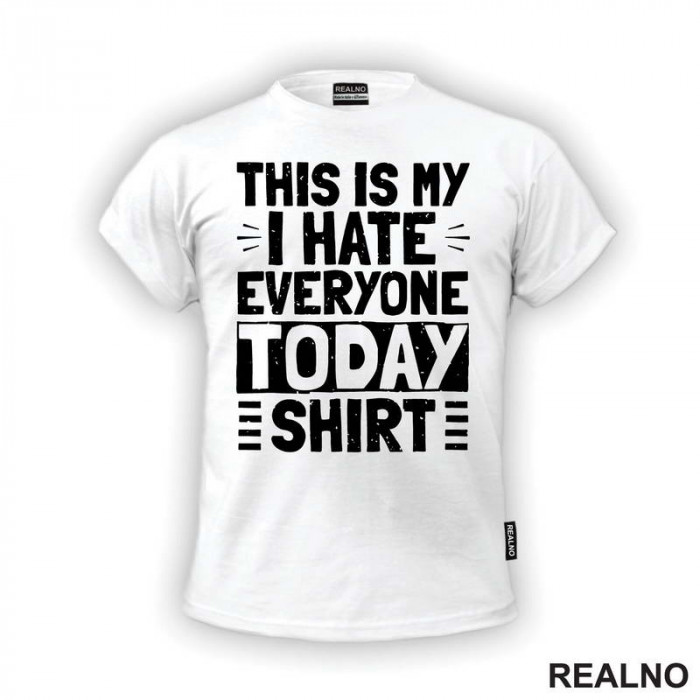 This Is My I Hate Everyone Today Shirt - Humor - Majica