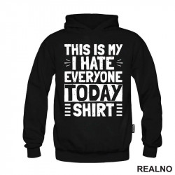 This Is My I Hate Everyone Today Shirt - Humor - Duks