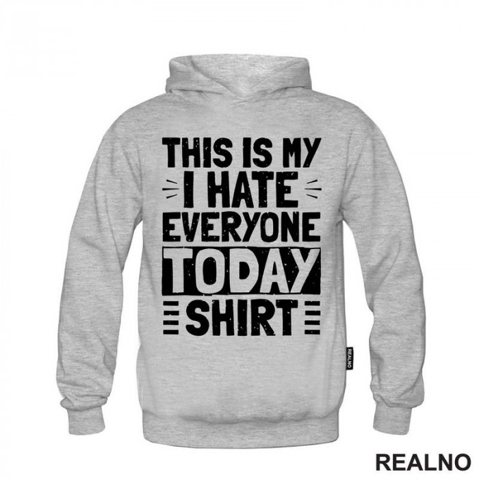 This Is My I Hate Everyone Today Shirt - Humor - Duks