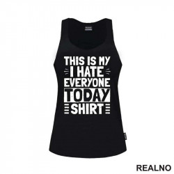 This Is My I Hate Everyone Today Shirt - Humor - Majica