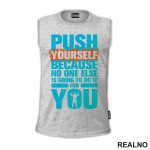 Push Yourself Because No One Else Is Going To Do It For You - Trening - Majica