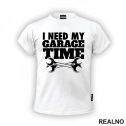 I Need My Garage Time - Radionica - Majstor - Majica I Need My Garage Time - Radionica - Majstor - Majica