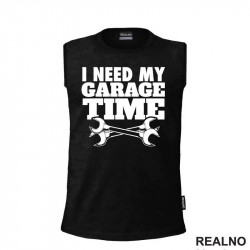 I Need My Garage Time - Radionica - Majstor - Majica I Need My Garage Time - Radionica - Majstor - Majica