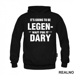 It's going to be LEGEND, wait fot it DARY - How I Met Your Mother - Duks
