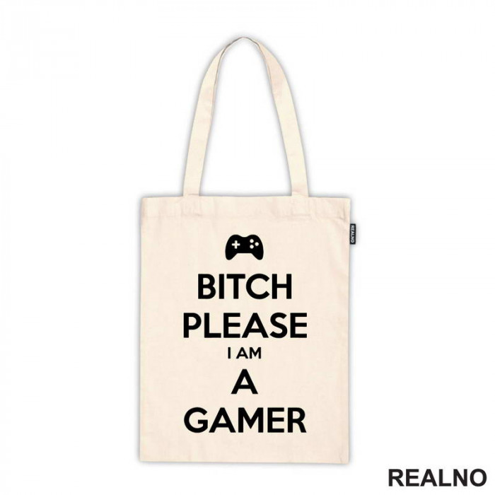 Bitch Please, I Am A Gamer - Geek - Ceger