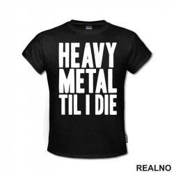 Heavy Metal Til I Die - Muzika - Majica