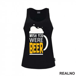 Wish You Were Beer - Foam - Humor - Majica