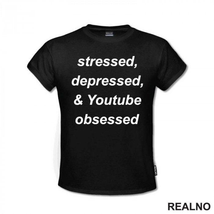 Stressed, Depressed & Youtube Obsessed - Humor - Majica