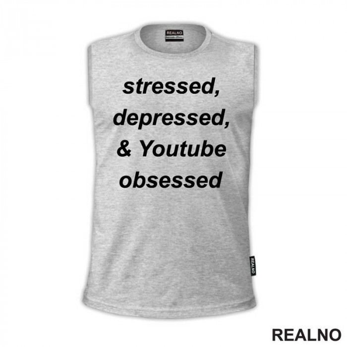 Stressed, Depressed & Youtube Obsessed - Humor - Majica