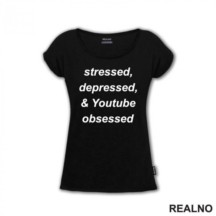 Stressed, Depressed & Youtube Obsessed - Humor - Majica