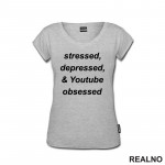 Stressed, Depressed & Youtube Obsessed - Humor - Majica