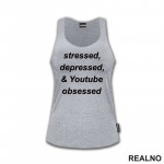 Stressed, Depressed & Youtube Obsessed - Humor - Majica