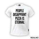 People Disappoint, Pizza Is Eternal - Hrana - Food - Majica