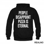 People Disappoint, Pizza Is Eternal - Hrana - Food - Duks People Disappoint, Pizza Is Eternal - Hrana - Food - Duks