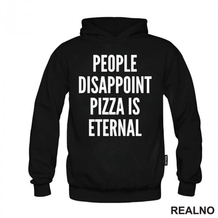 People Disappoint, Pizza Is Eternal - Hrana - Food - Duks People Disappoint, Pizza Is Eternal - Hrana - Food - Duks