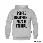 People Disappoint, Pizza Is Eternal - Hrana - Food - Duks People Disappoint, Pizza Is Eternal - Hrana - Food - Duks