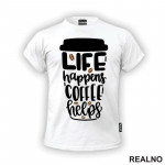 Life Happenes, Coffee Helps - Kafa - Majica