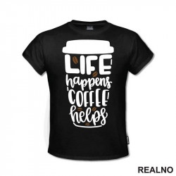 Life Happenes, Coffee Helps - Kafa - Majica