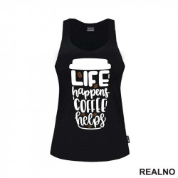 Life Happenes, Coffee Helps - Kafa - Majica