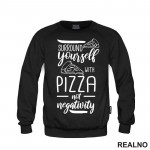 Surround Yourself With Pizza, Not Negativity - Hrana - Food - Duks