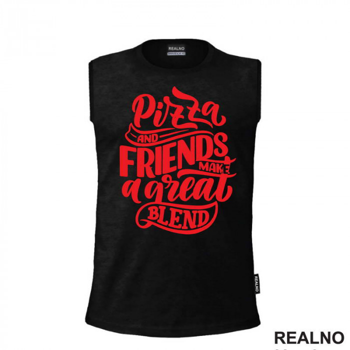 Pizza And Friends Make A Great Blend - Hrana - Food - Majica