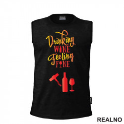 Drinking Wine, Feeling Fine - Humor - Majica Drinking Wine, Feeling Fine - Humor - Majica