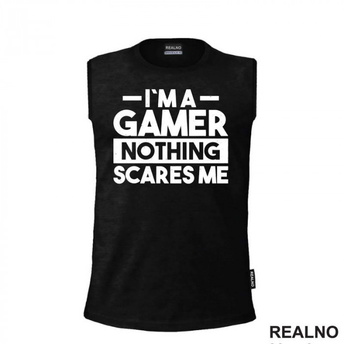 I'm a Gamer, Nothing Scares Me - Geek - Majica