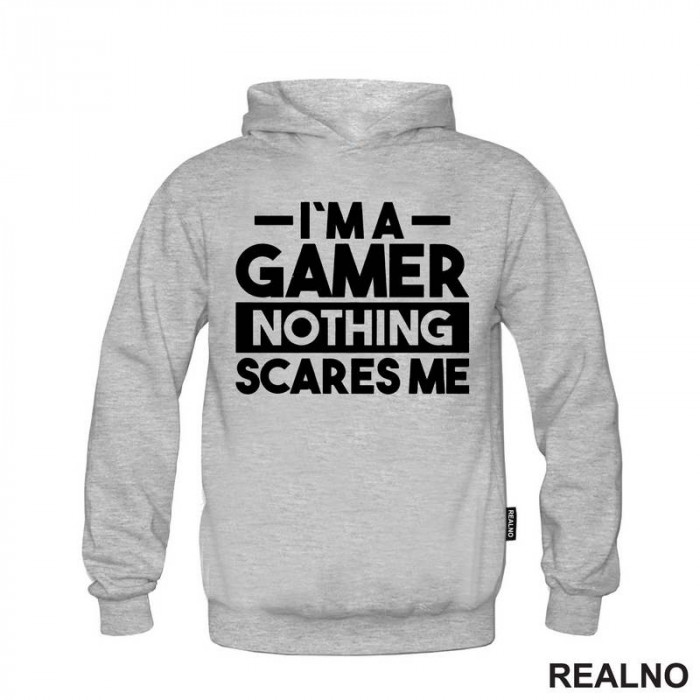 I'm a Gamer, Nothing Scares Me - Geek - Duks
