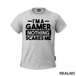 I'm a Gamer, Nothing Scares Me - Geek - Majica