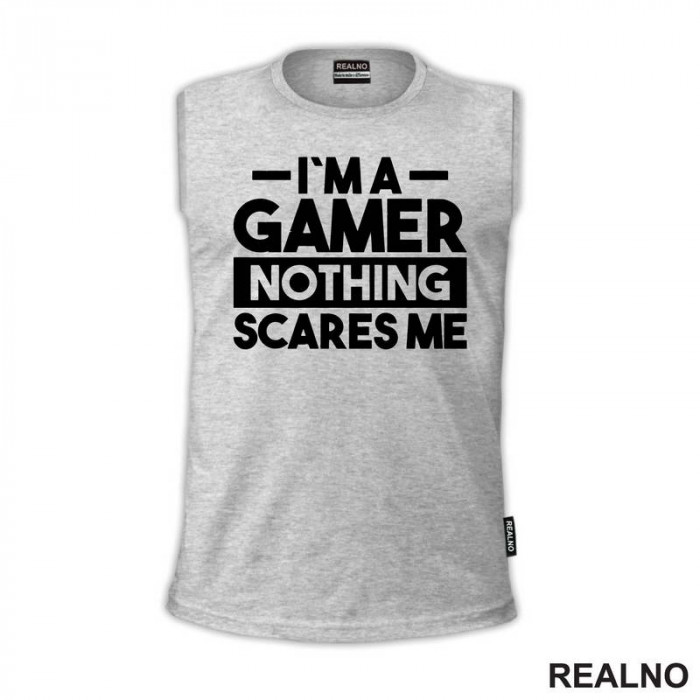 I'm a Gamer, Nothing Scares Me - Geek - Majica