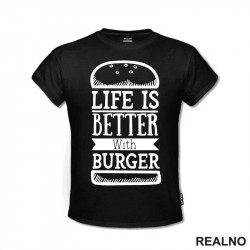 Life Is Better With Burger - Hrana - Food - Majica